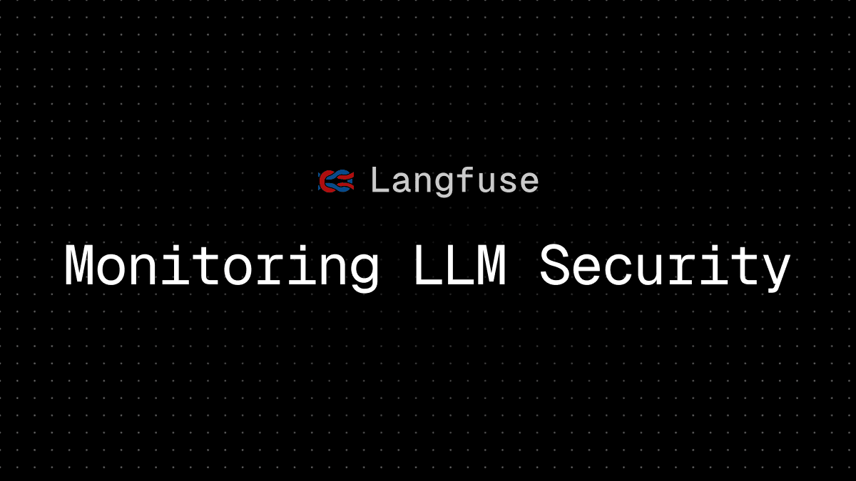 Monitoring LLM Security & Reducing LLM Risks